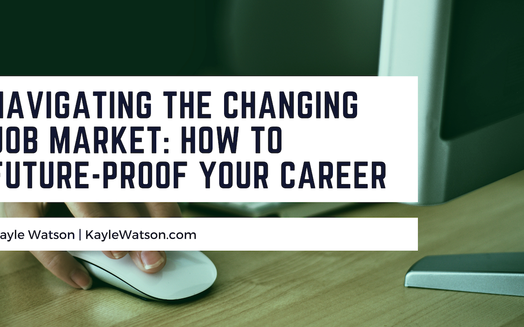 Navigating the Changing Job Market: How to Future-Proof Your Career